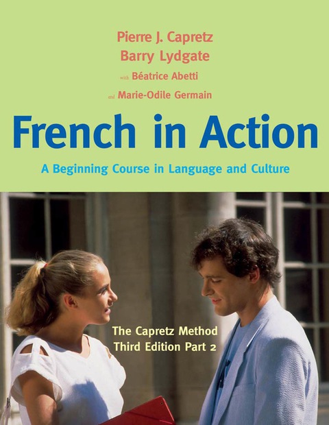 Book French in Action: A Beginning Course in Language and Culture: The Capretz Method, Third Edition, Part 2: A Beginning Course in Language and Culture: The Capretz Method, Part 2 free