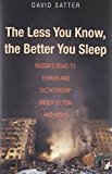 Book The Less You Know, the Better You Sleep: Russia's Road to Terror and Dictatorship under Yeltsin and Putin free