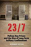 Book 23/7: Pelican Bay Prison and the Rise of Long-Term Solitary Confinement free