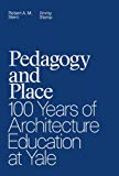 Book Pedagogy and Place: 100 Years of Architecture Education at Yale free