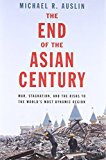 Book The End of the Asian Century: War, Stagnation, and the Risks to the World’s Most Dynamic Region free