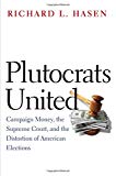 Book Plutocrats United: Campaign Money, the Supreme Court, and the Distortion of American Elections free