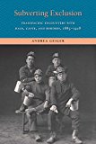 Book Subverting Exclusion: Transpacific Encounters with Race, Caste, and Borders, 1885-1928 (The Lamar Series in Western History) free