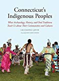 Book Connecticut's Indigenous Peoples: What Archaeology, History, and Oral Traditions Teach Us About Their Communities and Cultures free