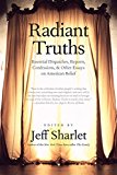 Book Radiant Truths: Essential Dispatches, Reports, Confessions, and Other Essays on American Belief free