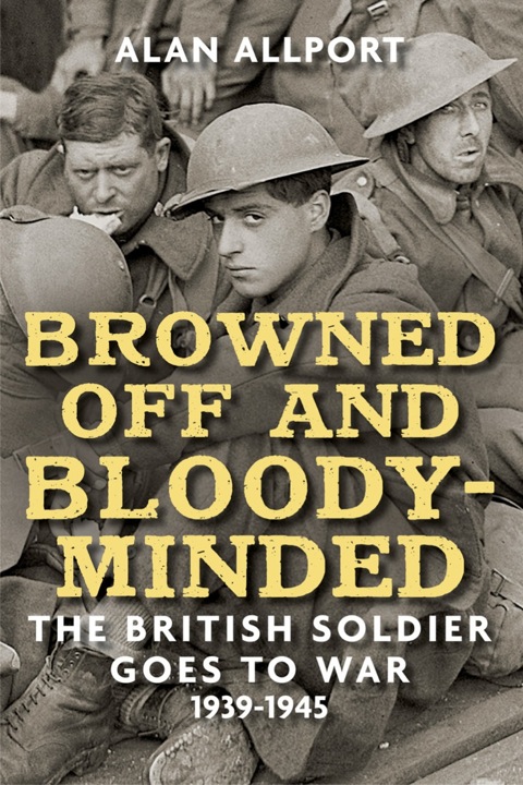 Book Browned Off and Bloody-Minded: The British Soldier Goes to War 1939-1945 free