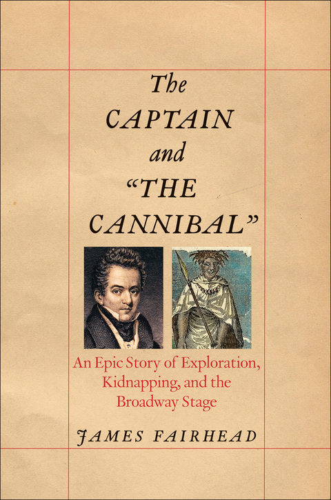 Book The Captain and "the Cannibal": An Epic Story of Exploration, Kidnapping, and the Broadway Stage (New Directions in Narrative History) free