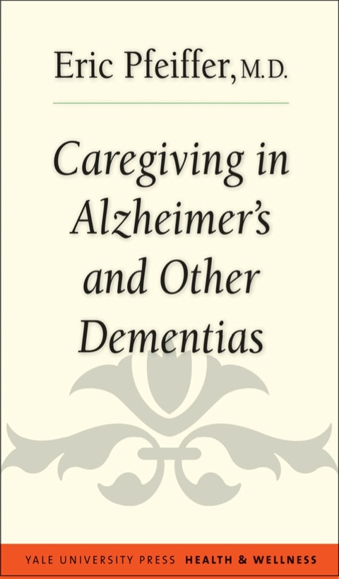 Book Caregiving in Alzheimer's and Other Dementias (Yale University Press Health & Wellness) free