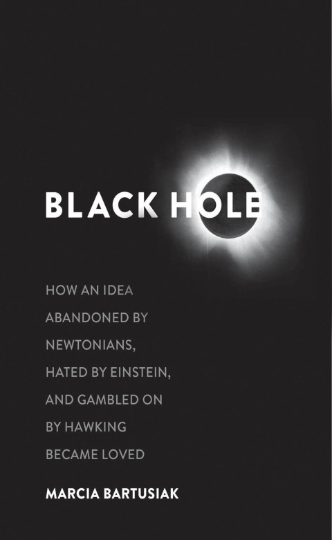 Book Black Hole: How an Idea Abandoned by Newtonians, Hated by Einstein, and Gambled on by Hawking Became Loved free