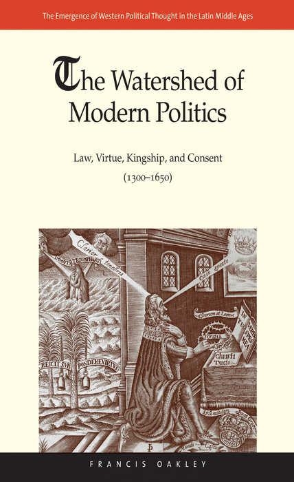 Book The Watershed of Modern Politics: Law, Virtue, Kingship, and Consent (13001650): Law, Virtue, Kingship, and Consent (13001650) (The Emergence of Western Political Thoug) free