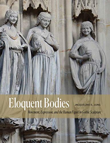 Book Eloquent Bodies: Movement, Expression, and the Human Figure in Gothic Sculpture free