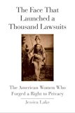 Book The Face That Launched a Thousand Lawsuits: The American Women Who Forged a Right to Privacy (Yale Law Library Series in Legal History and Reference) free