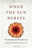 Book When the Sun Bursts: The Enigma of Schizophrenia free