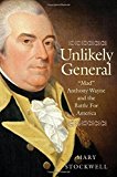Book Unlikely General: "Mad" Anthony Wayne and the Battle for America free