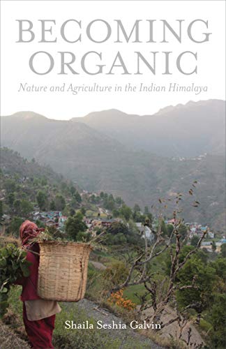 Book Becoming Organic: Nature and Agriculture in the Indian Himalaya (Yale Agrarian Studies Series) free
