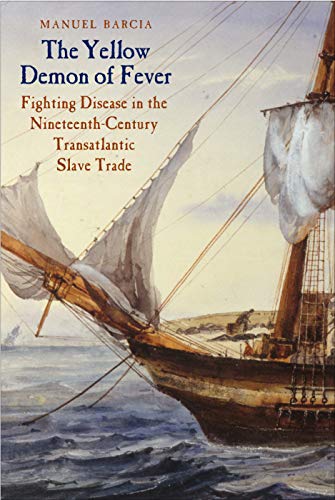 Book The Yellow Demon of Fever: Fighting Disease in the Nineteenth-Century Transatlantic Slave Trade free