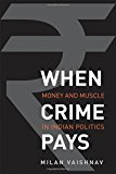 Book When Crime Pays: Money and Muscle in Indian Politics free