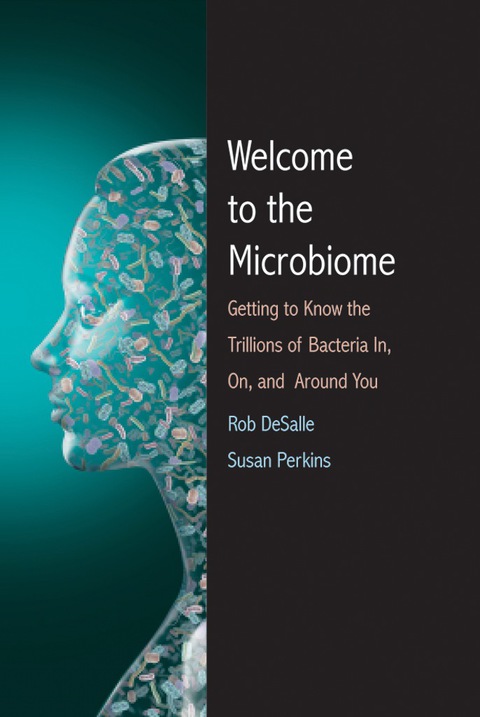 Book Welcome to the Microbiome: Getting to Know the Trillions of Bacteria and Other Microbes In, On, and Around You free