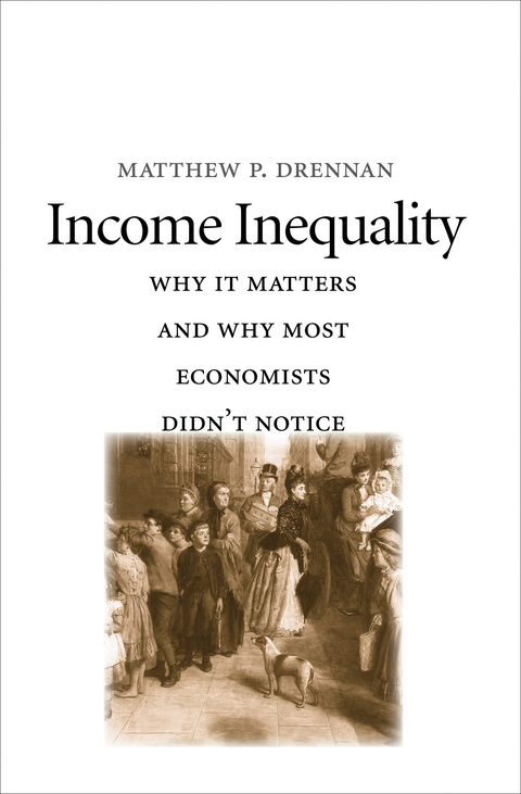 Book Income Inequality: Why It Matters and Why Most Economists Didn't Notice free