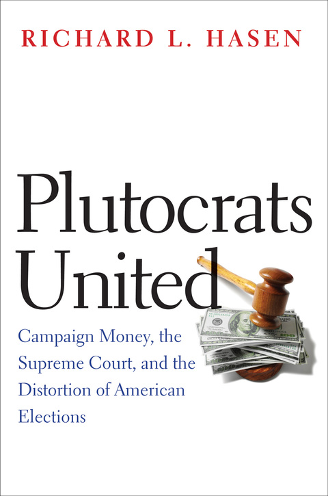 Book Plutocrats United: Campaign Money, the Supreme Court, and the Distortion of American Elections free