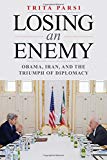 Book Losing an Enemy: Obama, Iran, and the Triumph of Diplomacy free