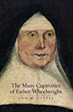 Book The Many Captivities of Esther Wheelwright (The Lewis Walpole Series in Eighteenth-Century Culture and History) free