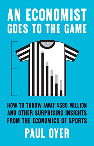 Book An Economist Goes to the Game: How to Throw Away $580 Million and Other Surprising Insights from the Economics of Sports free