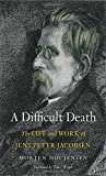 Book A Difficult Death: The Life and Work of Jens Peter Jacobsen free