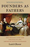 Book Founders as Fathers: The Private Lives and Politics of the American Revolutionaries free