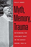 Book Myth, Memory, Trauma: Rethinking the Stalinist Past in the Soviet Union, 1953-70 (Eurasia Past and Present) free