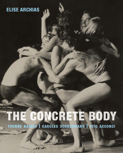 Book The Concrete Body: Yvonne Rainer, Carolee Schneemann, Vito Acconci free