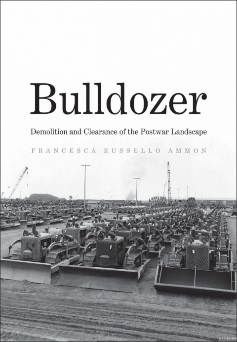 Book Bulldozer: Demolition and Clearance of the Postwar Landscape free Book Bulldozer: Demolition and Clearance of the Postwar Landscape free