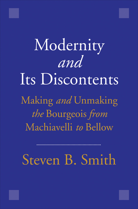 Book Modernity and Its Discontents: Making and Unmaking the Bourgeois from Machiavelli to Bellow free