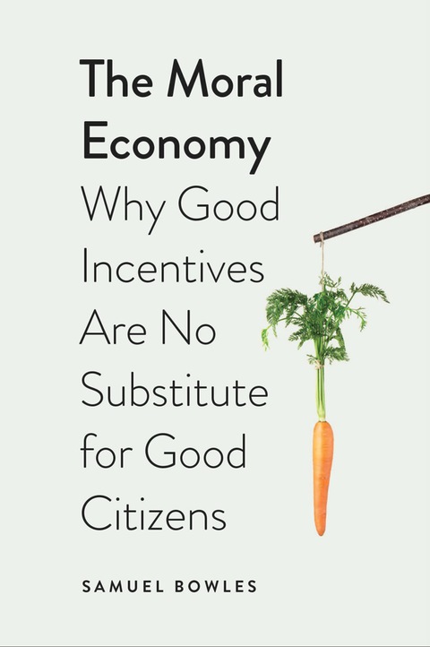Book The Moral Economy: Why Good Incentives Are No Substitute for Good Citizens free