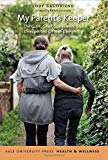 Book My Parent's Keeper: The Guilt, Grief, Guesswork, and Unexpected Gifts of Caregiving (Yale University Press Health & Wellness) free