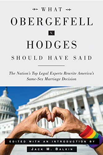 Book What Obergefell v. Hodges Should Have Said: The Nation's Top Legal Experts Rewrite America's Same-Sex Marriage Decision free