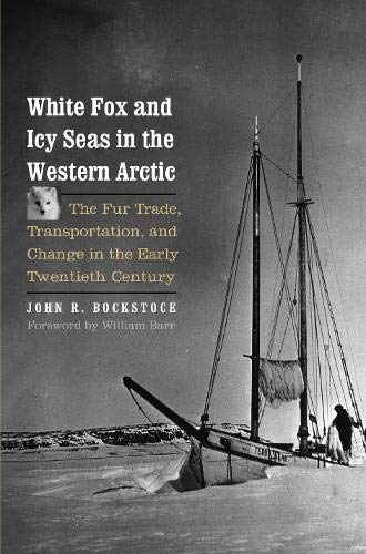Book White Fox and Icy Seas in the Western Arctic: The Fur Trade, Transportation, and Change in the Early Twentieth Century (The Lamar Series in Western History) free