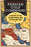 Book Persian Gulf Command: A History of the Second World War in Iran and Iraq free
