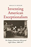 Book Inventing American Exceptionalism: The Origins of American Adversarial Legal Culture, 1800-1877 (Yale Law Library Series in Legal History and Reference) free