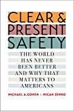 Book Clear and Present Safety: The World Has Never Been Better and Why That Matters to Americans free