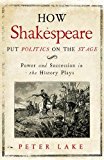 Book How Shakespeare Put Politics on the Stage: Power and Succession in the History Plays free