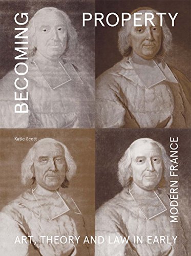 Book Becoming Property: Art, Theory, and Law in Early Modern France free