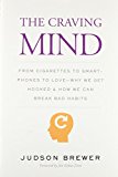 Book The Craving Mind: From Cigarettes to Smartphones to Love – Why We Get Hooked and How We Can Break Bad Habits free