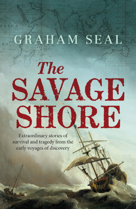 Book The Savage Shore: Extraordinary Stories of Survival and Tragedy from the Early Voyages of Discovery free