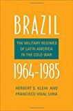 Book Brazil, 1964-1985: The Military Regimes of Latin America in the Cold War (Yale-Hoover Series on Authoritarian Regimes) free