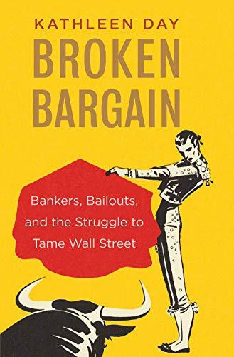 Book Broken Bargain: Bankers, Bailouts, and the Struggle to Tame Wall Street free
