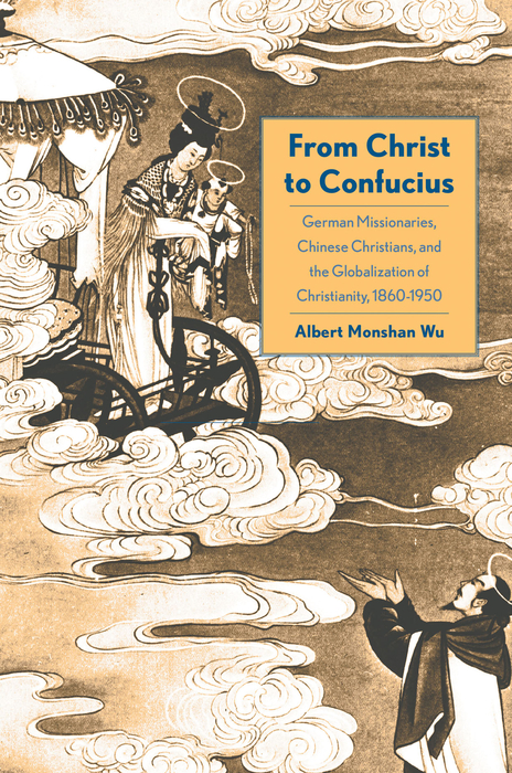 Book From Christ to Confucius: German Missionaries, Chinese Christians, and the Globalization of Christianity, 1860-1950 free
