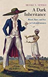 Book A Dark Inheritance: Blood, Race, and Sex in Colonial Jamaica free