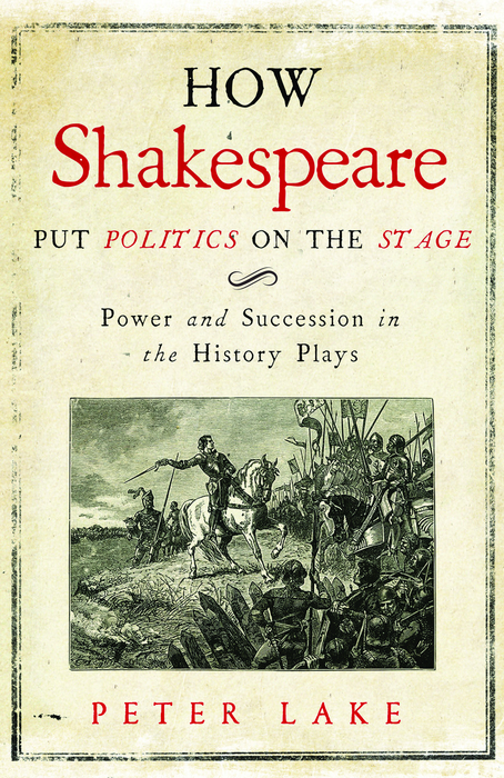 Book How Shakespeare Put Politics on the Stage: Power and Succession in the History Plays free