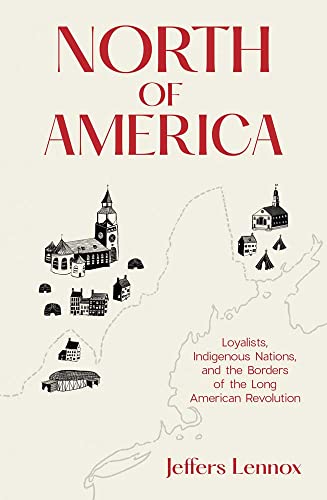 Book North of America: Loyalists, Indigenous Nations, and the Borders of the Long American Revolution free